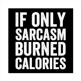 If Only Sarcasm Burned Calories  Funny (White Ink) Posters and Art